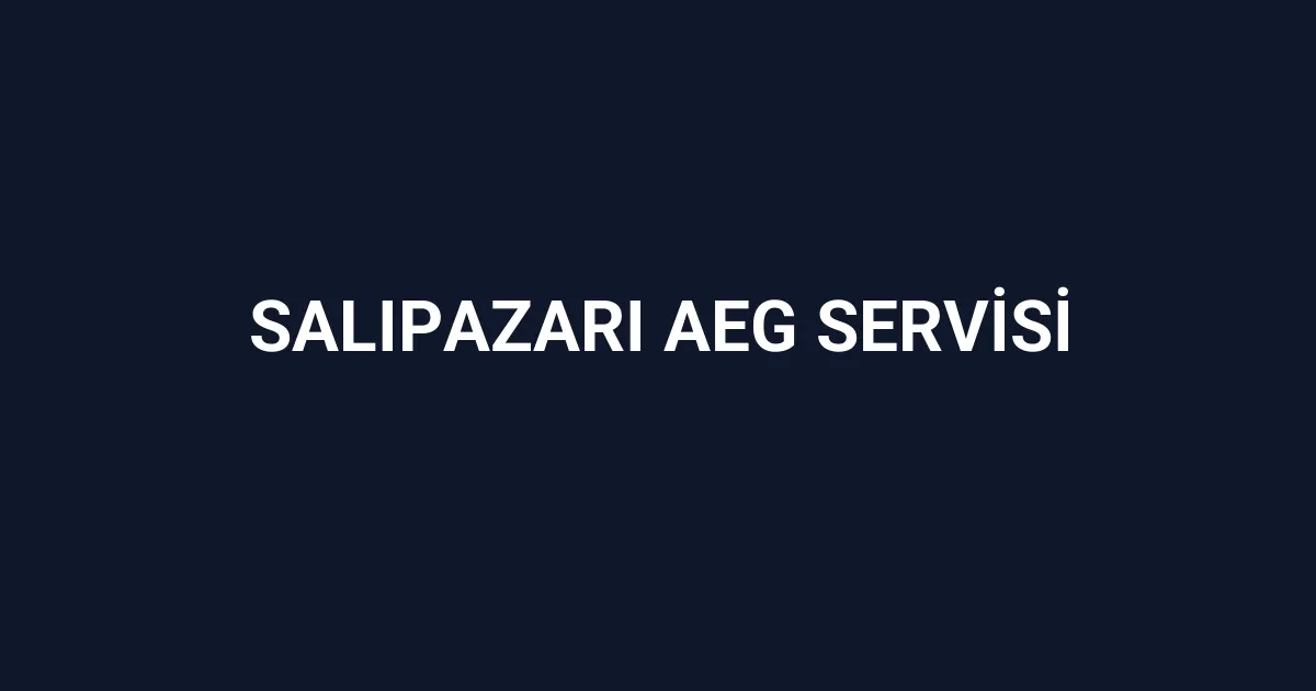 Salıpazarı Aeg Servisi